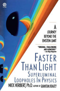 Title: Faster Than Light: Superluminal Loopholes in Physics, Author: Nick Herbert