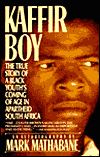 Title: Kaffir Boy: The True Story of a Black Youth's Coming of Age in Apartheid South Africa, Author: Mark Mathabane