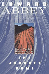 Title: The Journey Home: Some Words in the Defense of the American West, Author: Edward Abbey