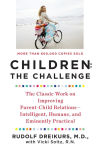 Alternative view 1 of Children: the Challenge: The Classic Work on Improving Parent-Child Relations--Intelligent, Humane, and E minently Practical