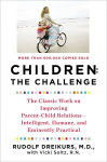 Alternative view 2 of Children: the Challenge: The Classic Work on Improving Parent-Child Relations--Intelligent, Humane, and E minently Practical