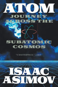 Title: Atom: Journey Across the Subatomic Cosmos, Author: Isaac Asimov