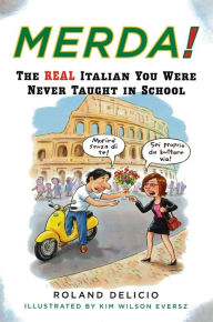 Title: Merda!: The Real Italian You Were Never Taught in School, Author: Roland Delicio