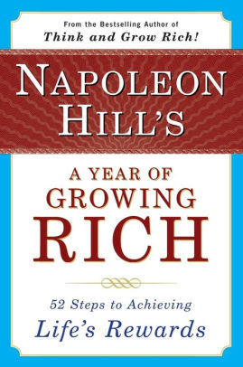 Napoleon Hill's a Year of Growing Rich: 52 Steps to Achieving Life's Rewards