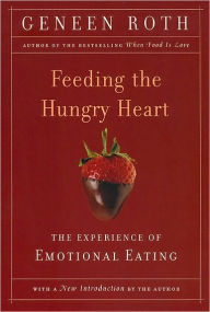 Title: Feeding the Hungry Heart: The Experience of Compulsive Eating, Author: Geneen Roth