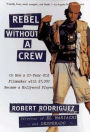 Rebel without a Crew: Or How a 23-Year-Old Filmmaker With $7,000 Became a Hollywood Player