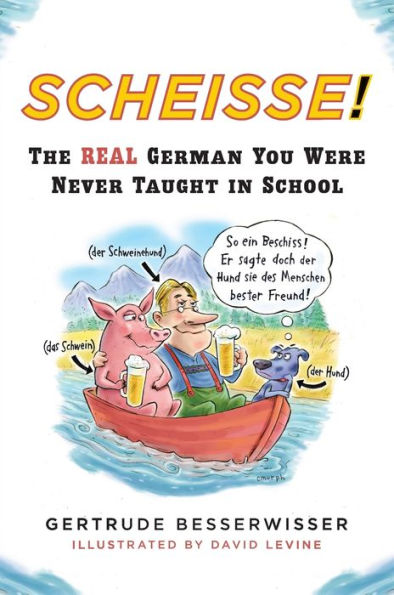Scheisse!: The Real German You Were Never Taught School