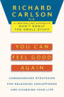 You Can Feel Good Again: Common-Sense Strategies for Releasing Unhappiness and Changing Your Life