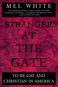 Title: Stranger at the Gate: To Be Gay and Christian in America, Author: Mel White