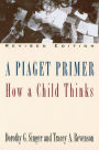 A Piaget Primer: How a Child Thinks; Revised Edition