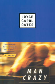 Title: Man Crazy, Author: Joyce Carol Oates