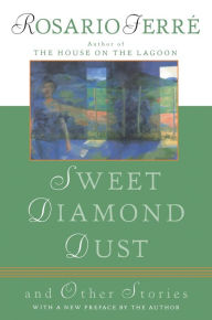 Title: Sweet Diamond Dust: And Other Stories, Author: Rosario Ferré