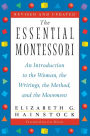 The Essential Montessori: An Introduction to the Woman, the Writings, the Method, and the Movement