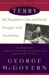 Title: Terry: My Daughter's Life-and-Death Struggle with Alcoholism, Author: George McGovern