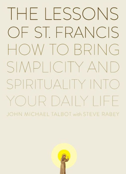 The Lessons of Saint Francis: How to Bring Simplicity and Spirituality into Your Daily Life