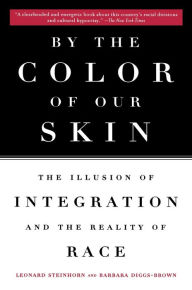 Title: By the Color of Our Skin: The Illusion of Integration and the Reality of Race, Author: Barbara Diggs-Brown