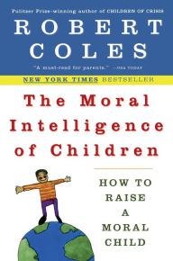 Title: The Moral Intelligence of Children: How to Raise a Moral Child, Author: Robert Coles