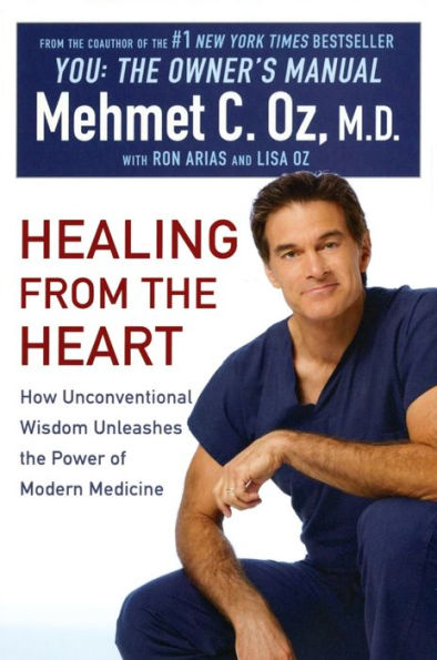 Healing from the Heart: A Leading Surgeon Combines Eastern and Western Traditions to Create the Medicine of the Future