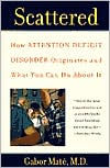 Title: Scattered: How Attention Deficit Disorder Originates and What You Can Do About It, Author: Gabor Maté MD