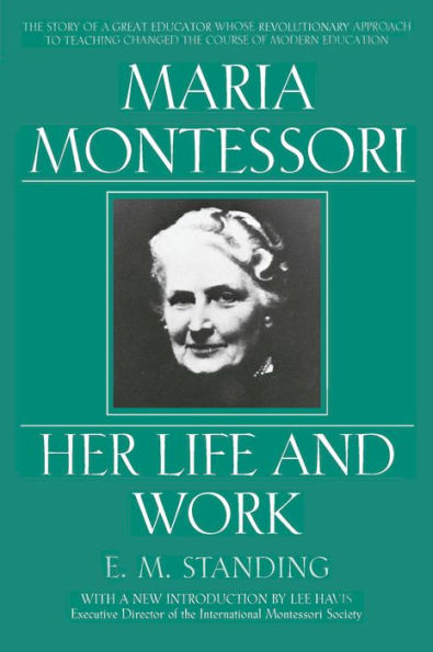 Maria Montessori: Her Life and Work