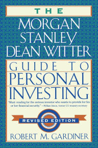 Title: The Morgan Stanley/Dean Witter Guide to Personal Investing, Author: Robert M. Gardiner