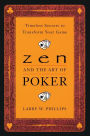 Zen and the Art of Poker: Timeless Secrets to Transform Your Game