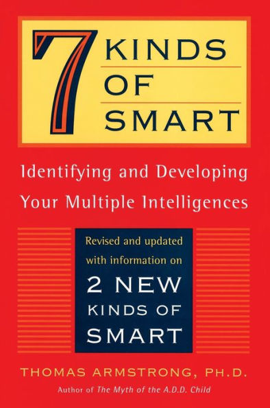 Seven Kinds of Smart: Identifying and Developing Your Multiple Intelligences