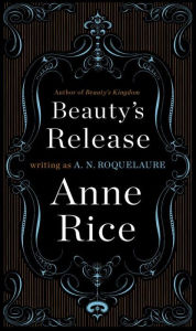 Title: Beauty's Release (Sleeping Beauty Series #3), Author: Anne Rice