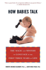 Title: How Babies Talk: The Magic and Mystery of Language in the First Three Years of Life, Author: Roberta Michnick Golinkoff