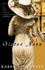 Title: Sister Noon, Author: Karen Joy Fowler