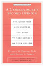 A Gynecologist's Second Opinion: The Questions and Answers You Need to Take Charge of Your Health, Revised Edition