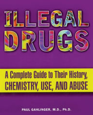 Title: Illegal Drugs: A Complete Guide to Their History, Chemistry, Use, and Abuse, Author: Paul Gahlinger