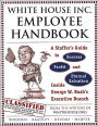 White House Inc. Employee Handbook: A Staffer's Guide to Success, Profit, and Eternal Salvation Inside George W. Bush's Executive Branch