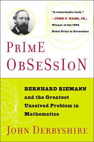 Title: Prime Obsession: Berhhard Riemann and the Greatest Unsolved Problem in Mathematics, Author: John Derbyshire