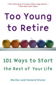 Title: Too Young to Retire: An Off-The Road Map to the Rest of Your Life, Author: Marika Stone