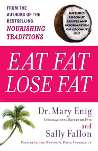 Title: Eat Fat, Lose Fat: The Healthy Alternative to Trans Fats, Author: Mary Enig