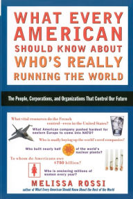 Title: What Every American Should Know About Who's Really Running the World, Author: Melissa Rossi