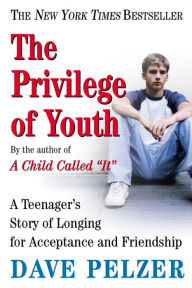 Title: The Privilege of Youth: A Teenager's Story of Longing for Acceptance and Friendship, Author: Dave Pelzer