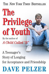 Title: The Privilege of Youth: A Teenager's Story of Longing for Acceptance and Friendship, Author: Dave Pelzer