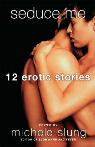 Title: Seduce Me: 12 Erotic Stories, Author: Michele Slung