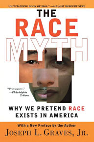 Title: The Race Myth: Why We Pretend Race Exists in America, Author: Joseph Graves