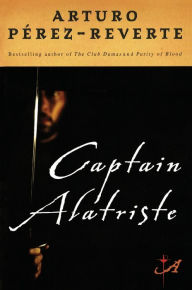 Title: Captain Alatriste (Capitan Alatriste Series #1), Author: Arturo Pérez-Reverte