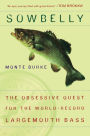 Sowbelly: The Obsessive Quest for the World-Record Largemouth Bass
