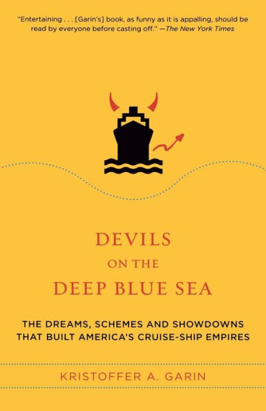 Devils on the Deep Blue Sea: The Dreams, Schemes, and Showdowns That Built America's Cruise-Ship Empires
