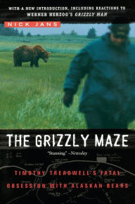 Title: The Grizzly Maze: Timothy Treadwell's Fatal Obsession with Alaskan Bears, Author: Nick Jans