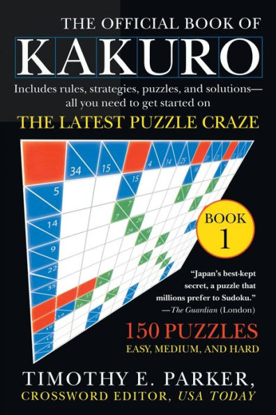 The Official Book of Kakuro: Book 1: 150 Puzzles -- Easy, Medium, and Hard