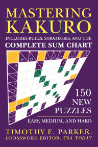 Title: Mastering Kakuro: 150 New Puzzles, Author: Timothy E. Parker