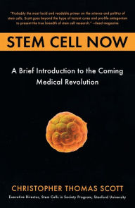 Title: Stem Cell Now: A Brief Introduction to the Coming Medical Revolution, Author: Christopher Thomas Scott