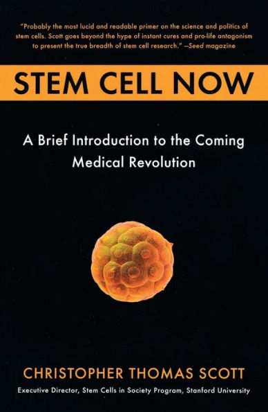 Stem Cell Now: A Brief Introduction to the Coming Medical Revolution