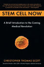 Stem Cell Now: A Brief Introduction to the Coming Medical Revolution